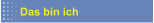 Das bin ich